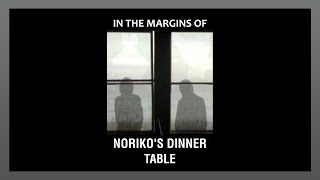 In the Margins of Norikos Dinner Table [upl. by Aonehc]