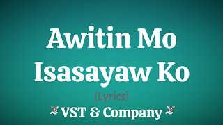 Awitin Mo Isasayaw Ko Lyrics  VST amp Company [upl. by Samid]