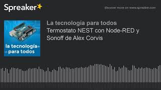 Termostato NEST con NodeRED y Sonoff de Alex Corvis [upl. by Leahkim]