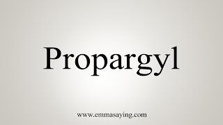 How To Say Propargyl [upl. by Aronal]