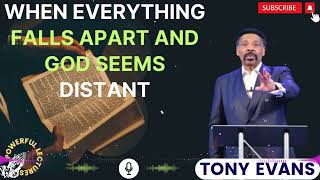 Tony Evans Sermon 2024  When Everything Falls Apart and God Seems Distant [upl. by Graham]