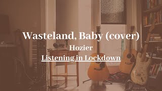 Wasteland Baby Hozier cover  Listening in Lockdown [upl. by Cordie]