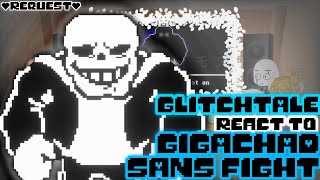 GLITCHTALE REACT TO GIGACHAD SANS FIGHT REQUEST [upl. by Lynda]