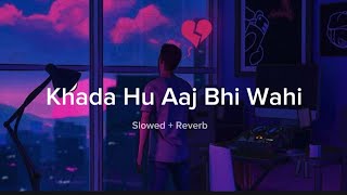 Khada Hu Aaj Bhi Wahi  slowed  reverb  The Local Train  Aalas Ka Pedh  Choo Lo  Mahra studio [upl. by Maletta]