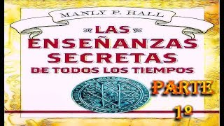 LAS ENSEÑANZAS SECRETAS DE TODOS LOS TIEMPOS  ManlyPHall Audiolibro  1º Parte [upl. by Cinom]