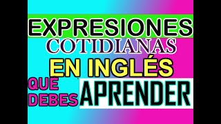 LAS EXPRESIONES MÁS BÁSICAS PARA MEJORAR TU FLUIDEZ Y COMPRENSIÓN ORAL [upl. by Vikki494]