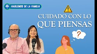 ¡Cuidado con lo que piensas  Hablemos de la Familia [upl. by Alain]