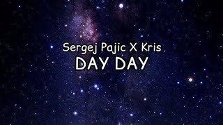 SERGEJ PAJIC X KRIS  DAY DAY LYRICS [upl. by Ahteral]