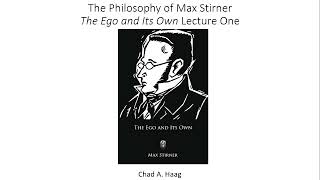 The Philosophy of Max Stirner The Ego and Its Own Lecture One [upl. by Eniarrol]