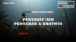 Ustadz Khalid Basalamah  Penyakit Ain Penyebab dan Obatnya [upl. by Drais35]