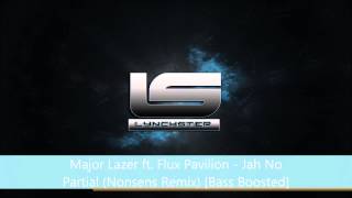 Major Lazer ft Flux Pavilion  Jah No Partial Nonsens Remix Bass Boosted [upl. by Hanley782]