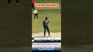 LITON BARUI BATTING  53 RUNS OFF JUST 16 BALLS  SPL 2024 [upl. by Anierdna789]