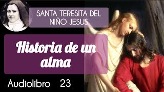 23 Historia De Un Alma  SANTA TERESITA DEL NIÑO JESUS DIVINALECTURA Audiolibro [upl. by Ellyn526]