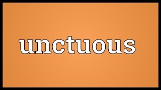 Unctuous Meaning [upl. by Gem]