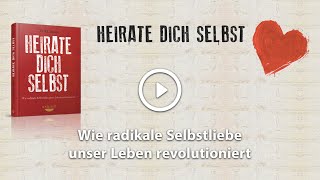 Heirate dich selbst Wie radikale Selbstliebe unser Leben revolutioniert [upl. by Ibob]