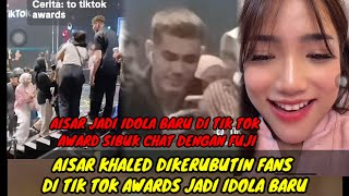 BAPER‼️TIK TOK AWARDS AISAR KHALED SIBUK CHAT FUJI  DIKERUBUTIN FANS DAN ARTIS JADI IDOLA BARU [upl. by Chernow991]