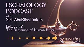 Eschatology Podcast  Episode 18  Sidi AbuBilaal Yakub [upl. by Rika]