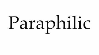 How to Pronounce Paraphilic [upl. by Burroughs]