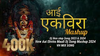 Aai Ekvira Non Stop Mashup Song 2024  New Aai Ekvira Dj Song  VH MIX SONG [upl. by Edithe]