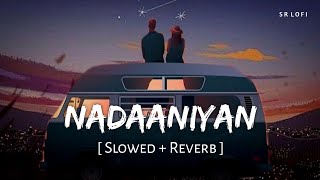 Nadaaniyan Slowed  Reverb  Akshath  SR Lofi [upl. by Lingwood]