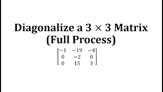 Diagonalize a 3 by 3 Matrix Full Process [upl. by Yraeg230]