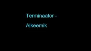 Terminaator Alkeemik [upl. by Aneehta141]