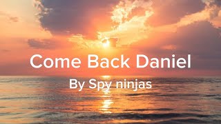 Spy ninjas  Come Back Daniel lyrics [upl. by Ynnatirb991]