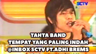 TAHTA BAND  TEMPAT YANG PALING INDAH INBOX SCTV FTADHI BREMS [upl. by Enayd364]