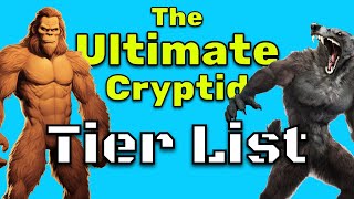 The Ultimate Cryptid Tier List [upl. by Notreb]