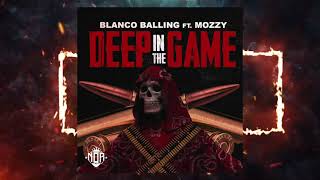 BLANCO BALLING FEAT MOZZY  DEEP IN THE GAME [upl. by Engelbert]