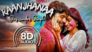 Raanjhanaa Hua Mai Tera 8D Audio  Raanjhanaa Jaswinder Singh  Shiraz Uppal  AR Rahman [upl. by Yremrej]