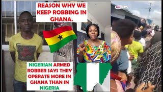 WE COMMIT MORE ROBBERIES IN GHANA🇬🇭 THAN IN NIGERIA🇳🇬 SAYS NIGERIAN ARMED ROBBER UPDATES amp MORE [upl. by Caterina]