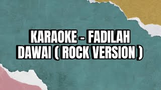 DAWAI  FADILAH ROCK VERSION  NO VOCAL x KARAOKE [upl. by Anuahs]