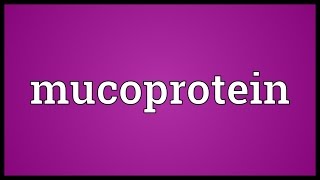 Mucoprotein Meaning [upl. by Aidiruy]