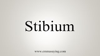 How To Say Stibium [upl. by Hoskinson]