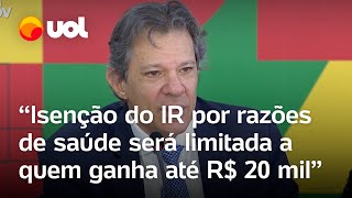 Imposto de Renda Haddad diz que isenção por saúde será limitada a quem ganha até R 20 mil por mês [upl. by Dole]