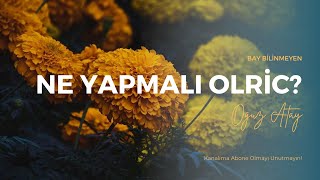 OĞUZ ATAY  NE YAPMALI OLRİC [upl. by Nigle]