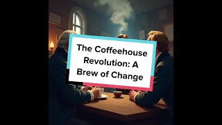 The Coffeehouse Revolution A Brew of Change [upl. by Ayvid]