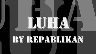 LUHA by Repablikan HD with lyrics [upl. by Annovoj]