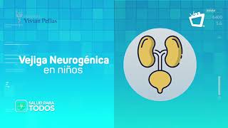 Vejiga Neurogénica Pediátrica  SALUD PARA TODOS [upl. by Lehcor]