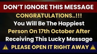 CONGRATULATIONS You Will Be the Happiest Person On 17th October After Receiving This Lucky Message [upl. by Aneri392]