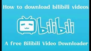 The best Bilibili video downloaderdownload videos from Bilibili for free [upl. by Flavio]