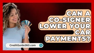 Can A CoSigner Lower Your Car Payments  CreditGuide360com [upl. by Aytida824]