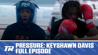 Keyshawn Davis On Pressure Of Being The Next Big Thing  PRESSURE FULL EPISODE  Davis Fights Thurs [upl. by Sielen]