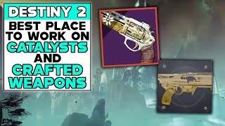 DESTINY 2 BEST PLACE To Work On CATALYSTS And CRAFTED WEAPONS [upl. by Oidale]