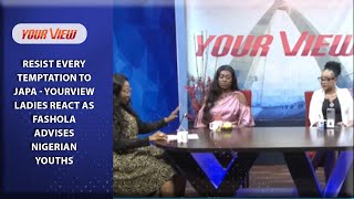 Resist Every Temptation To JAPA  YourView Ladies React As Fashola Advises Nigerian Youths [upl. by Mill569]