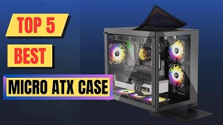 Top 5 Best Micro Atx Case For 2023  Matx Case [upl. by Ahsirtak]