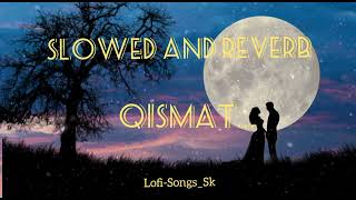 Qismat Song 《 Slowed and Reverb 》 [upl. by Shoshana]