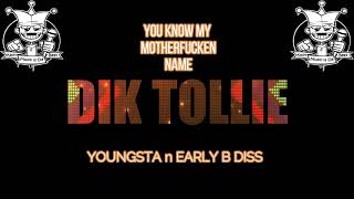 Dik Tollie  You Know My MotherFucken Name  Early B x Youngsta Diss [upl. by Stephine]