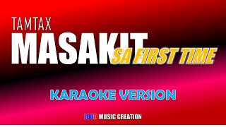 Masakit Sa First Time by Tamtax Karaoke Version HIGH QUALITY AUDIO  NO FADE OUT  Tiktok Hits [upl. by Ainevuol]